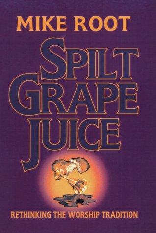 Stock image for Spilt Grape Juice: Rethinking the Worship Tradition for sale by Gulf Coast Books