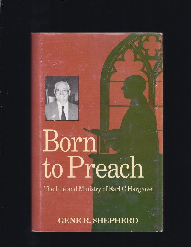 Imagen de archivo de Born To Preach: The Life And Ministry Of Earl C. Hargrove a la venta por Granada Bookstore,            IOBA