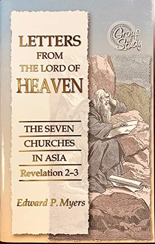 Letters from the Lord of Heaven: The Seven Churches in Asia (Revelation 2-3) (9780899007052) by Edward P. Myers