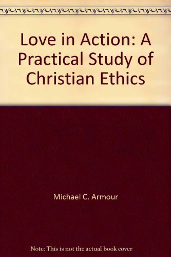 Stock image for Love in Action: A Practical Study of Christian Ethics for sale by SecondSale