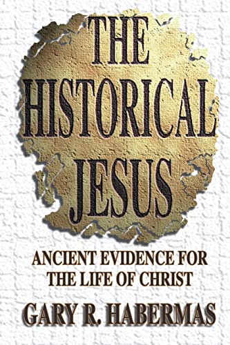 The Historical Jesus: Ancient Evidence for the Life of Christ (9780899007328) by Gary R. Habermas
