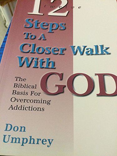 Stock image for Twelve Steps to a Closer Walk With God: The Biblical Basis for Overcoming Addictions for sale by Half Price Books Inc.