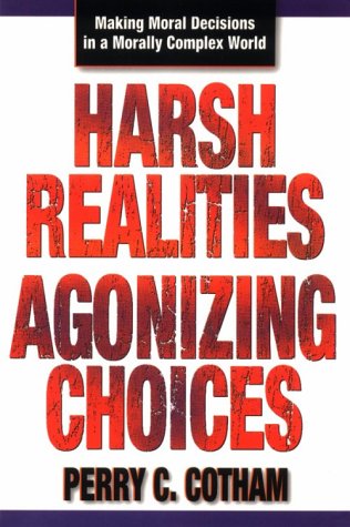 Beispielbild fr Harsh Realities, Agonizing Choices: Making Moral Decisions in a Morally Complex World zum Verkauf von ThriftBooks-Dallas