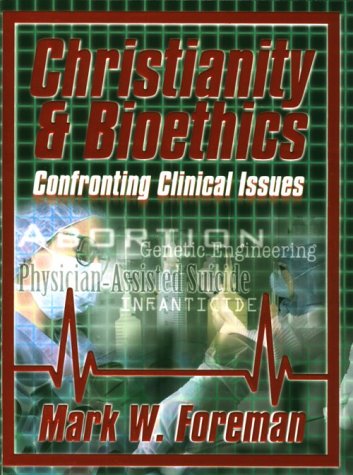 9780899007557: Christianity & Bioethics: Confronting Clinical Issues