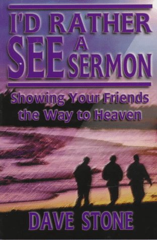 Stock image for I'd Rather See a Sermon: Showing Your Friends the Way to Heaven for sale by Decluttr
