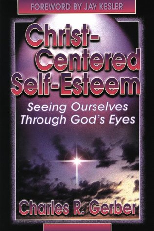 Beispielbild fr Christ-Centered Self-Esteem : Seeing Ourselves Through God's Eyes zum Verkauf von Better World Books