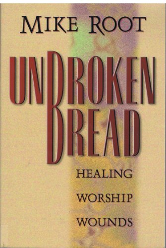 Stock image for Unbroken Bread : Healing Worship Wounds for sale by Better World Books