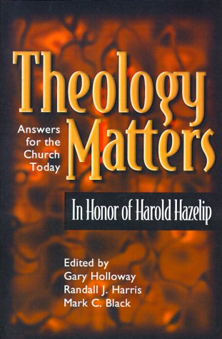 Theology Matters: In Honor of Harold Hazelip: Answers for the Church Today (9780899008134) by Gary Holloway; Mark C. Black; Harold Hazelip