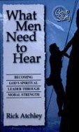 Stock image for What Men Need to Hear: Becoming God's Spiritual Leader Through Moral Strength for sale by Once Upon A Time Books