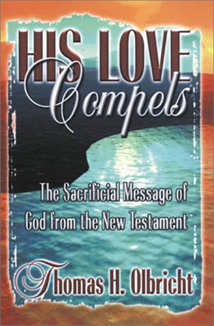 Stock image for His Love Compels: The Sacrificial Message of God from the New Testament for sale by Front Cover Books