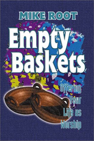 Beispielbild fr Empty Baskets: Offering Your Life as Worship zum Verkauf von SecondSale