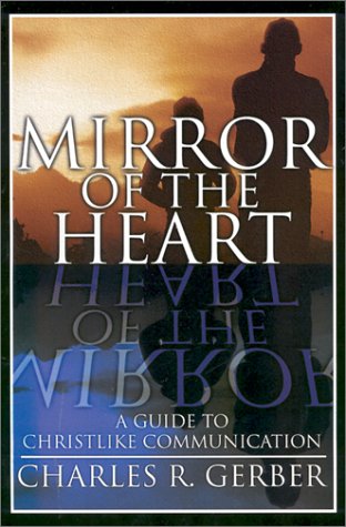 Beispielbild fr Mirror of the Heart : A Guide to Christlike Communication zum Verkauf von Better World Books