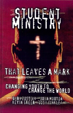 Imagen de archivo de Student Ministry That Leaves a Mark: Changing Youth to Change the World a la venta por Half Price Books Inc.