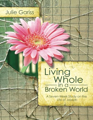 Stock image for Living Whole in a Broken World: A Seven-Week Study on the Life of Joseph for sale by ThriftBooks-Dallas