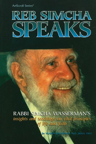 Reb Simcha Speaks: Rabbi Simcha Wasserman's Insights and Teachings on Vital Principles of Life and Faith (ArtScroll (Mesorah)) (9780899061160) by Akiva Tatz; Yaakov Branfman