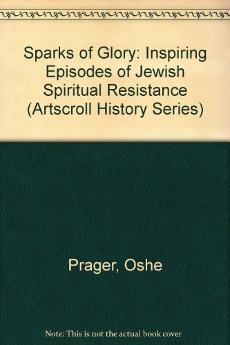 9780899064574: Sparks of Glory: Inspiring Episodes of Jewish Spiritual Resistance (Artscroll History Series)