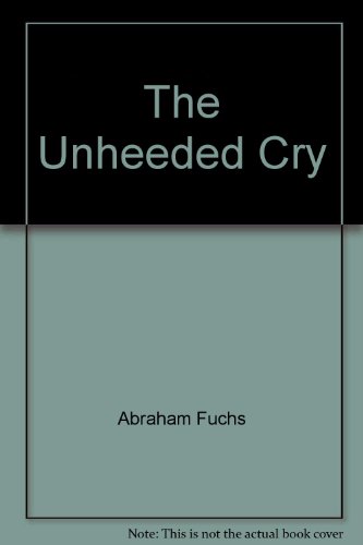 The Unheeded Cry : The Gripping Story of Rabbi Weissmandl, the Valiant Holocaust Leader Who Battl...