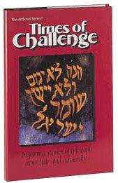 Beispielbild fr Times of Challenge: Inspiring Stories of Triumph Over Fear and Adversity (Artscroll History Series) zum Verkauf von Amazing Books Pittsburgh