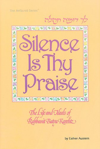 Imagen de archivo de Silence Is Thy Praise: The Life and Ideals of Rabbanit Batya Karelitz a la venta por Big River Books
