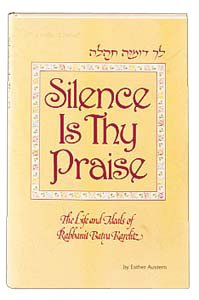 Imagen de archivo de Silence Is Thy Praise: The Life and Ideals of Rabbanit Batya Karelitz a la venta por ThriftBooks-Atlanta