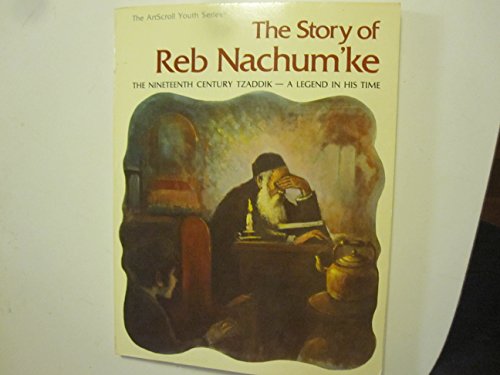 Beispielbild fr The story of Reb Nachum'ke: The nineteenth century tzaddik--a legend in his time (ArtScroll youth series) zum Verkauf von HPB-Emerald