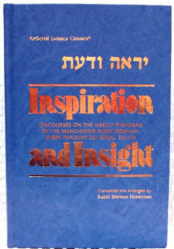 Beispielbild fr Inspiration and Insight - Torah, Discourses on the Weekly Parashah by the Manchster Rosh Yeshivah, Rabbi Yehudah Zev Segal, zt'l zum Verkauf von Wonder Book