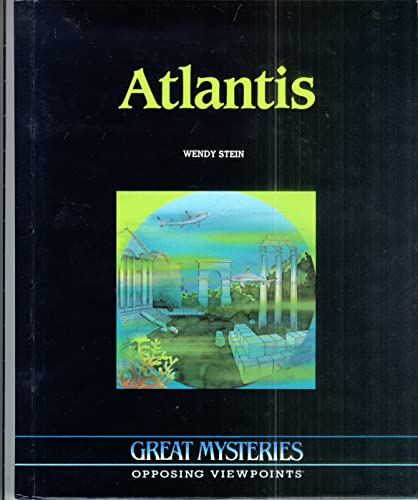 Atlantis Opposing Viewpoints (Great Mysteries) - Wendy Stein