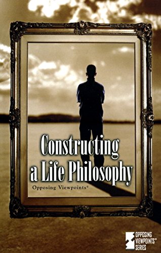 Stock image for Constructing a Life Philosophy: Opposing Viewpoints for sale by Books From California