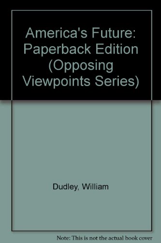 America's Future (Opposing Viewpoints) (9780899084237) by Dudley, William; Szumski, Bonnie; Bender, David L.