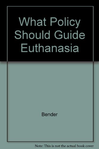 What Policy Should Guide Euthanasia (9780899089164) by Bender