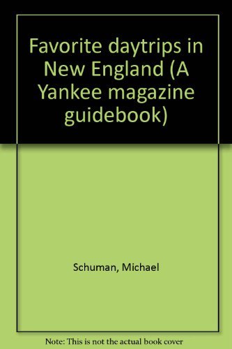 Favorite daytrips in New England (A Yankee magazine guidebook) (9780899090245) by Michael A. Schuman