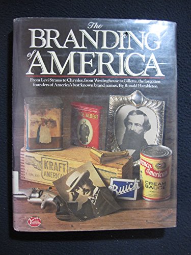 Beispielbild fr The Branding of America: From Levi Stauss to Chrysler, from Westinghouse to Gillette, the Forgotten Founders of America's Best-known Brand Names zum Verkauf von Wonder Book