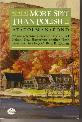 Beispielbild fr More Spit Than Polish at Tolman Pond: An Unlikely Summer Resort in the Wilds of Nelson, New Hampshire, Another "Little Town That Time Forgot" zum Verkauf von SecondSale