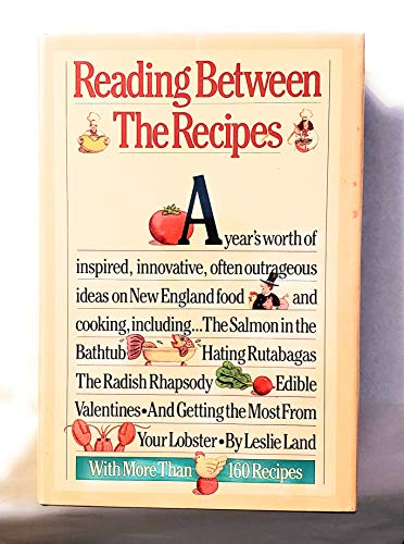 Imagen de archivo de Reading Between the Recipes : A Year's Worth of Inspired, Innovative, Outrageous Ideas on New England Food and Cooking a la venta por Better World Books