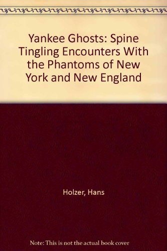 Stock image for Yankee Ghosts: Spine Tingling Encounters With the Phantoms of New York and New England for sale by Top Notch Books