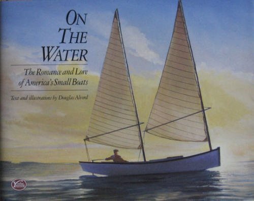 Beispielbild fr On the Water : The Romance and Lore of America's Small Boats zum Verkauf von Better World Books