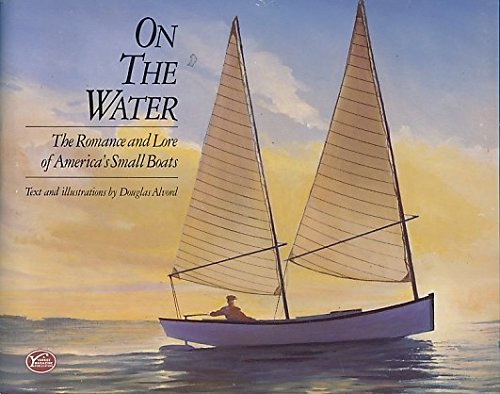 Stock image for On the Water: The Romance and Lore of America's Small Boats for sale by SecondSale