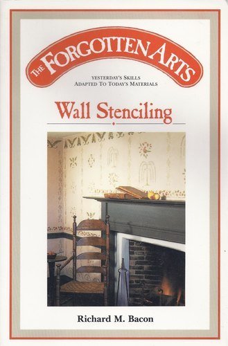Imagen de archivo de The Forgotten Arts: Wall Stenciling : Yesterdays Skills Adapted to Today's Materials a la venta por SecondSale