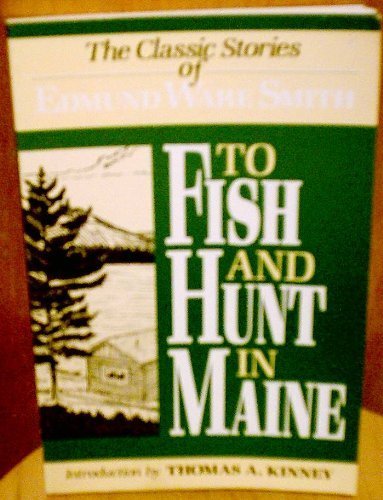 9780899093369: To Fish and Hunt in Maine: The Classic Stories of Edmund Ware Smith