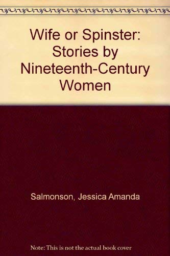 Beispielbild fr Wife or Spinster: Stories by Nineteenth-Century Women zum Verkauf von Bookmans