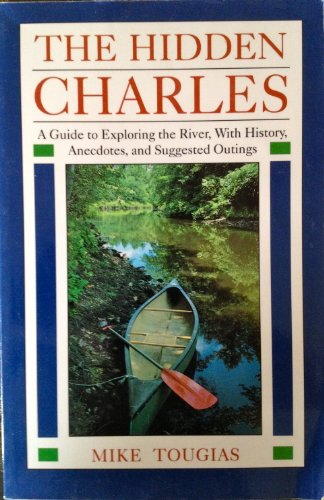 9780899093420: The Hidden Charles: An Explorer's Guide to the Charles River