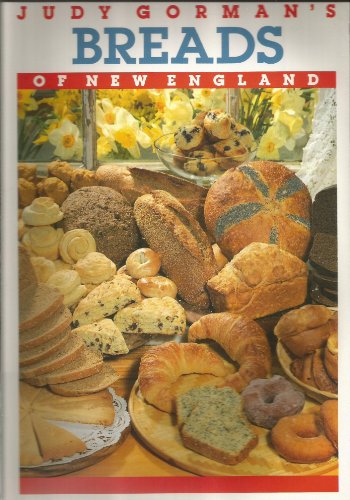 Stock image for Judy Gorman's Breads of New England: From Biscuits to Bagels, Pizza to Popovers-More Than 500 Easy-To-Follow Recipes That Capture the Best of New En for sale by Once Upon A Time Books