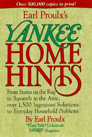 Imagen de archivo de Earl Proulx's Yankee Home Hints : From Stains on the Rug to Squirrels in the Attic, over 1,500 Ingenious Solutions to Everyday Household Problems a la venta por Better World Books