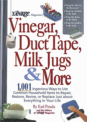 Beispielbild fr Yankee Magazine's Vinegar, Duct Tape, Milk Jugs and More : 1,001 Ingenious Ways to Use Common Household Items to Repair, Restore, Revive, or Replace Just about Everything in Your Life zum Verkauf von Better World Books