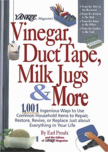 9780899093796: Yankee Magazine's Vinegar, Duct Tape, Milk Jugs & More: 1,001 Ingenious Ways to Use Common Household Items to Repair, Revive, or Replace Just About Everything in Your Life