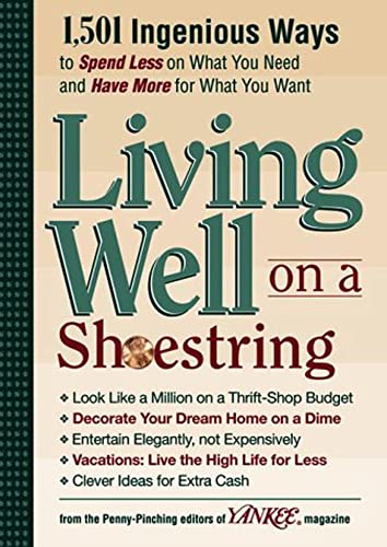 Beispielbild fr Yankee Magazine's Living Well on a Shoestring: 1,501 Ingenious Ways to Spend Less for What You Need and Have More for What You Want zum Verkauf von Wonder Book