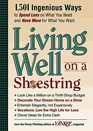 Imagen de archivo de Yankee Magazine's Living Well on a Shoestring: 1,501 Ingenious Ways to Spend Less for What You Need and Have More for What You Want a la venta por Orion Tech