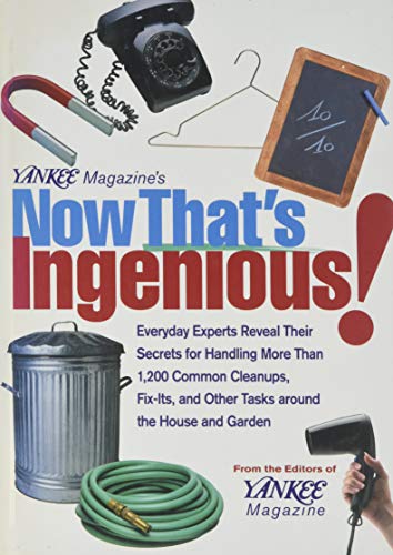 Imagen de archivo de Yankee Magazine's Now That's Ingenious: Everyday Experts Reveal Their Secrets for Handling More Than 1,200 Common Cleanups, Fix-Its, and Other Tasks Around the House and Garden a la venta por Once Upon A Time Books