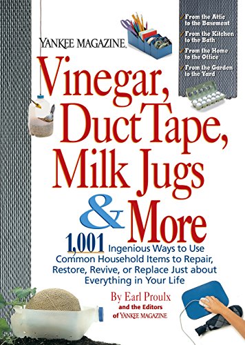 Beispielbild fr Vinegar, Duct Tape, Milk Jugs & More: 1,001 Ingenious Ways to Use Common Household Items to Repair, Restore, Revive, or Replace Just about Everything in Your Life (Yankee Magazine Guidebook) zum Verkauf von Gulf Coast Books