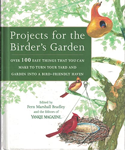 Imagen de archivo de Projects For The Birder's Garden: Over 100 Easy Things That You Can Make To Turn Your Yard And Garden Into A Bird-friendly Haven a la venta por SecondSale